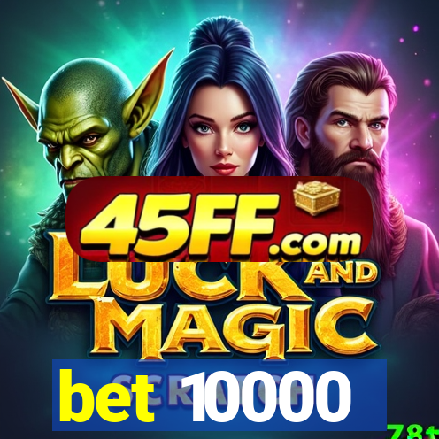 bet 10000